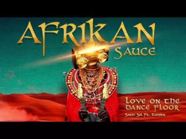 Sauti Sol - Love On The Dance Floor ft. Toofan